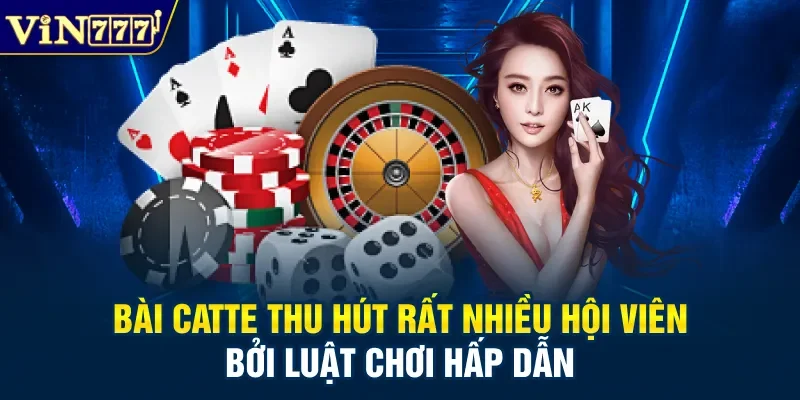 Bài catte thu hút rất nhiều hội viên bởi luật chơi hấp dẫn