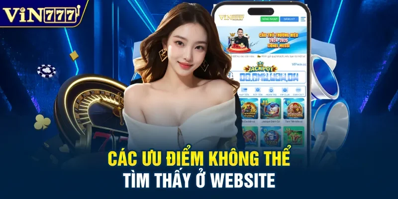 Các ưu điểm không thể tìm thấy ở website