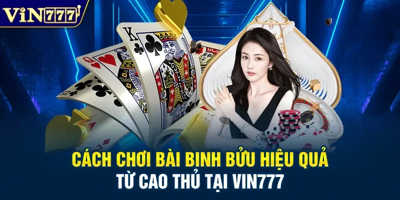 Cách chơi bài binh bửu hiệu quả từ cao thủ tại Vin777