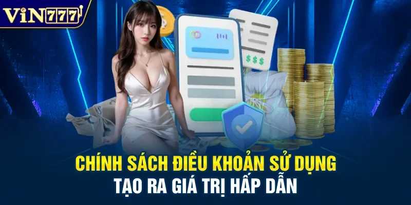 Chính sách điều khoản sử dụng tạo ra giá trị hấp dẫn