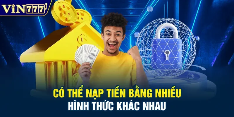 Có thể nạp tiền bằng nhiều hình thức khác nhau