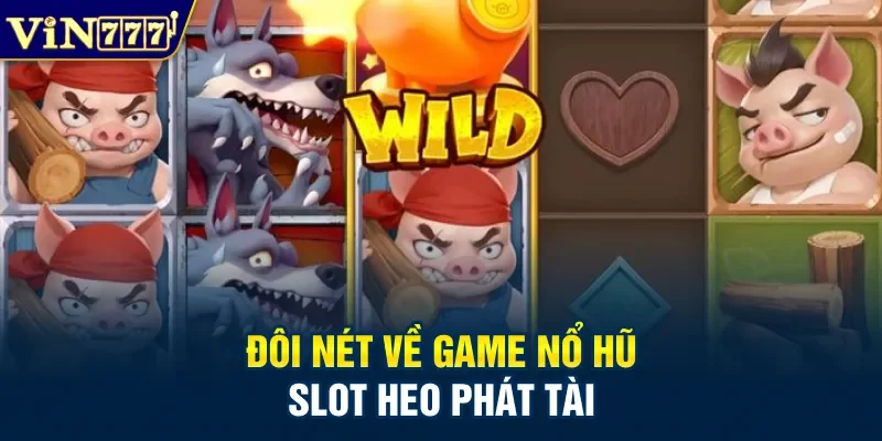 Đôi nét về game nổ hũ Slot heo phát tài