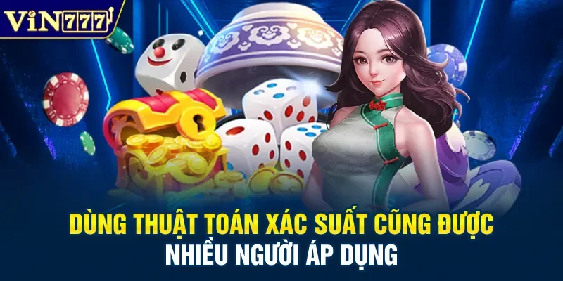 Dùng thuật toán xác suất cũng được nhiều người áp dụng