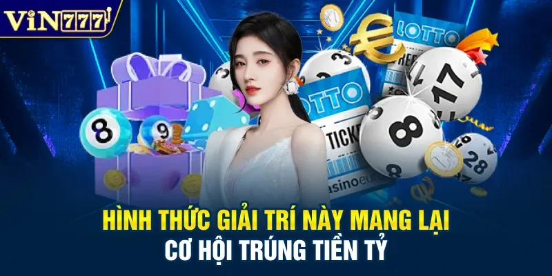 Hình thức giải trí này mang lại cơ hội trúng tiền tỷ