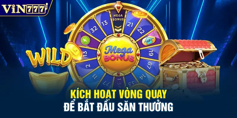 Kích hoạt vòng quay để bắt đầu săn thưởng