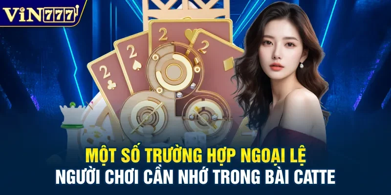 Một số trường hợp ngoại lệ người chơi cần nhớ trong bài Catte