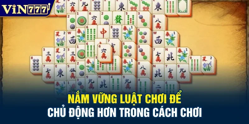 Nắm vững luật chơi để chủ động hơn trong cách chơi