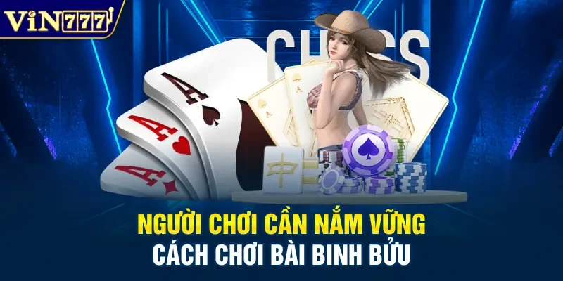 Người chơi cần nắm vững cách chơi bài binh bửu