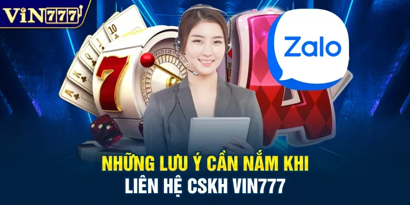 Những lưu ý cần nắm khi liên hệ CSKH Vin777