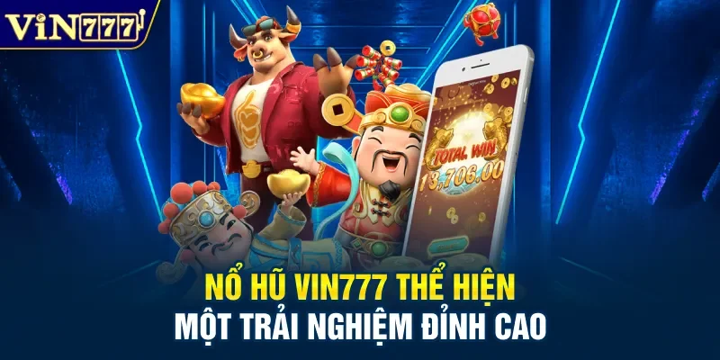 Nổ hũ Vin777 thể hiện một trải nghiệm đỉnh cao 