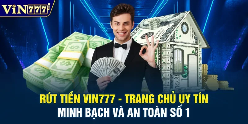 Rút Tiền Vin777 - Trang Chủ Uy Tín Minh Bạch Và An Toàn Số 1
