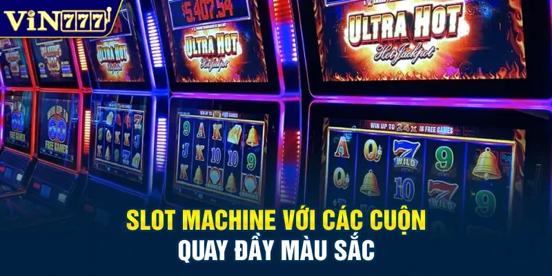 Slot machine với các cuộn quay đầy màu sắc