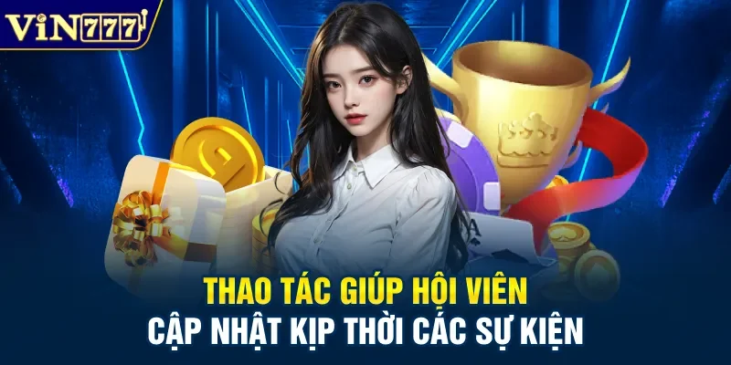 Thao tác giúp hội viên cập nhật kịp thời các sự kiện