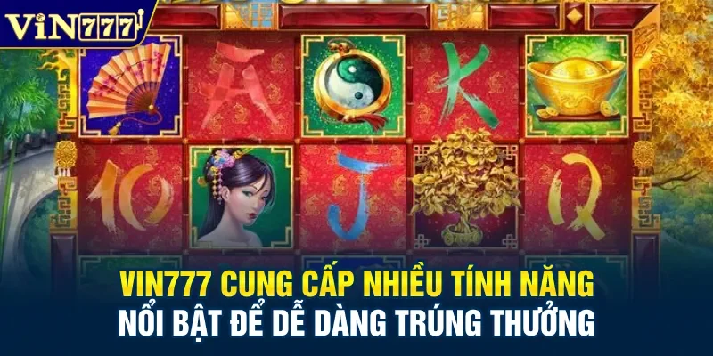 Vin777 cung cấp nhiều tính năng nổi bật để dễ dàng trúng thưởng