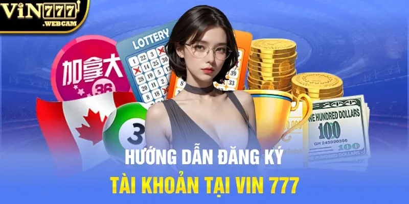 Hướng dẫn đăng ký tài khoản tại Vin 777